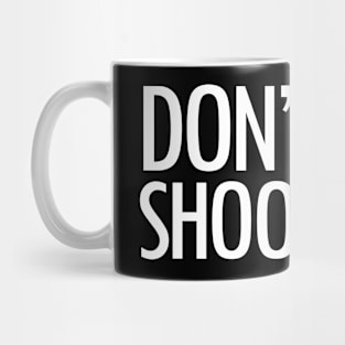 Don't Shoot Mug